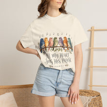Load image into Gallery viewer, Let My Heart Sing His Praise T-Shirt — Watercolor Birds Psalm Christian Tee