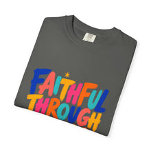 Load image into Gallery viewer, Faithful Through It All T-Shirt — Colorful Inspirational Christian Tee
