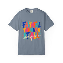 Load image into Gallery viewer, Faithful Through It All T-Shirt — Colorful Inspirational Christian Tee
