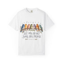 Load image into Gallery viewer, Let My Heart Sing His Praise T-Shirt — Watercolor Birds Psalm Christian Tee
