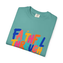 Load image into Gallery viewer, Faithful Through It All T-Shirt — Colorful Inspirational Christian Tee

